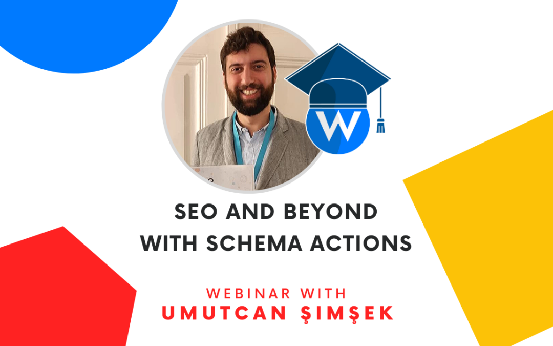 SEO and Beyond with Schema Actions | Webinar with Umutcan Şimşek
