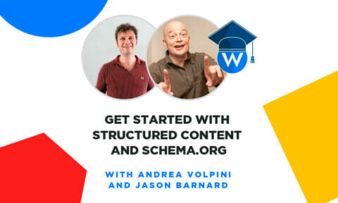 Get Started with Structured Content and Schema.org - Webinar by Andrea Volpini and Jason Barnard in the WordLift Academy