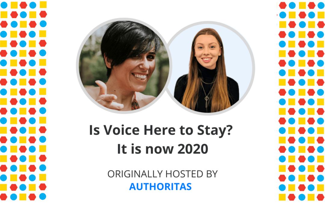 Is Voice Here to Stay? It is now 2020 — Live Webinar with Maria Silvia Sanna and Georgie Kemp