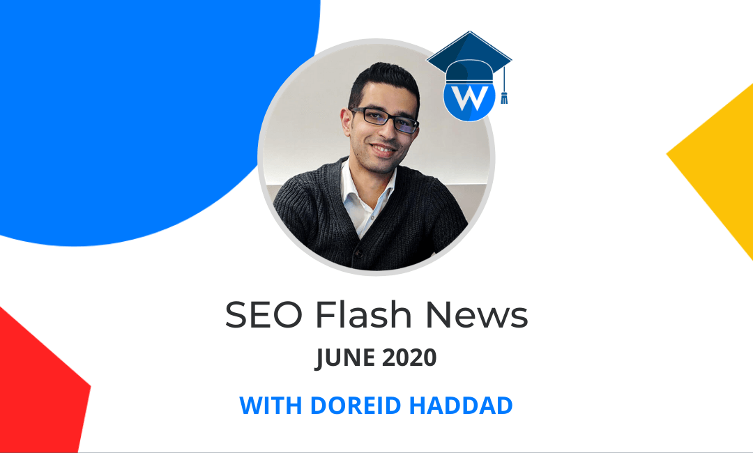 SEO Flash News with Doreid Haddad — June 2020