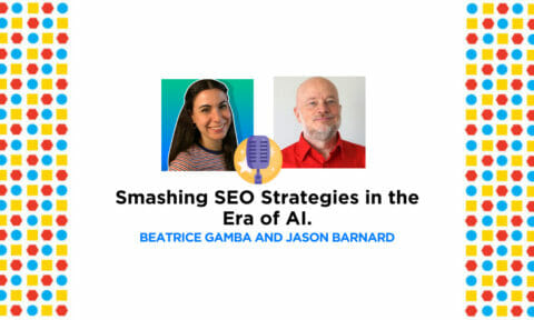 Smashing SEO Strategies in the Era of AI - podcast with Beatrice Gamba and Jason Barnard