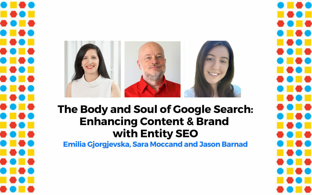 The Body and Soul of Google Search: Enhancing Content & Brand with Entity SEO